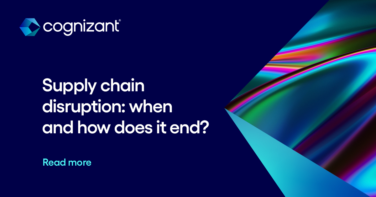 Supply chain disruption when and how does it end? Digitally Cognizant